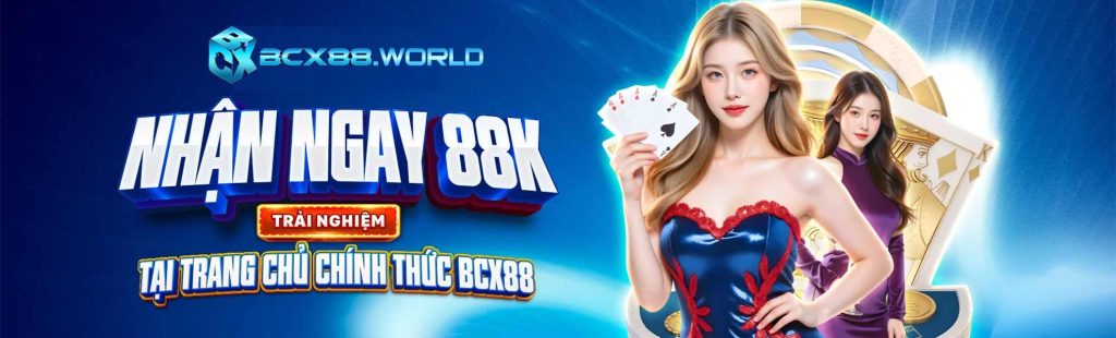 BCX88 nhận ngay 88k trải nghiệm tại trang chủ chính thức