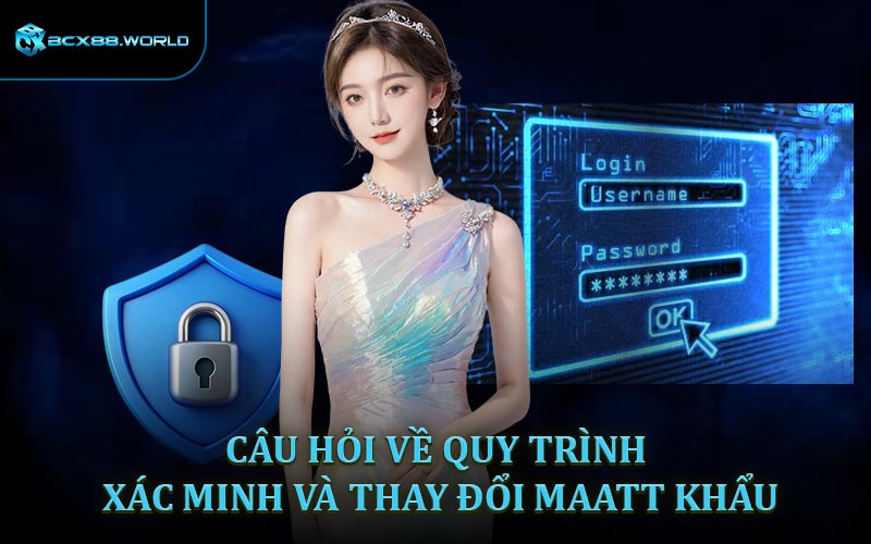 Câu hỏi thường gặp về xác minh và thay đổi mât khẩu