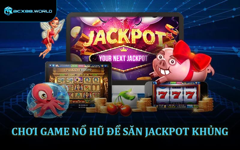 Chơi Game Nổ Hũ Để Săn Jackpot Khủng
