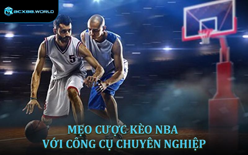 Mẹo cược kèo NBA với công cụ chuyên nghiệp
