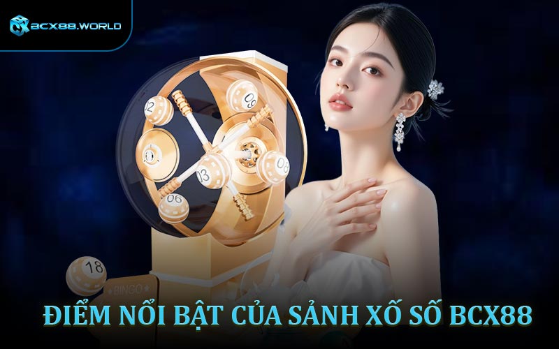 Ưu điểm nổi trội của sảnh xổ số BCX88 