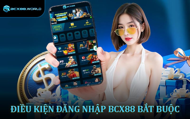 Điều kiện đăng nhập BCX88 bắt buộc
