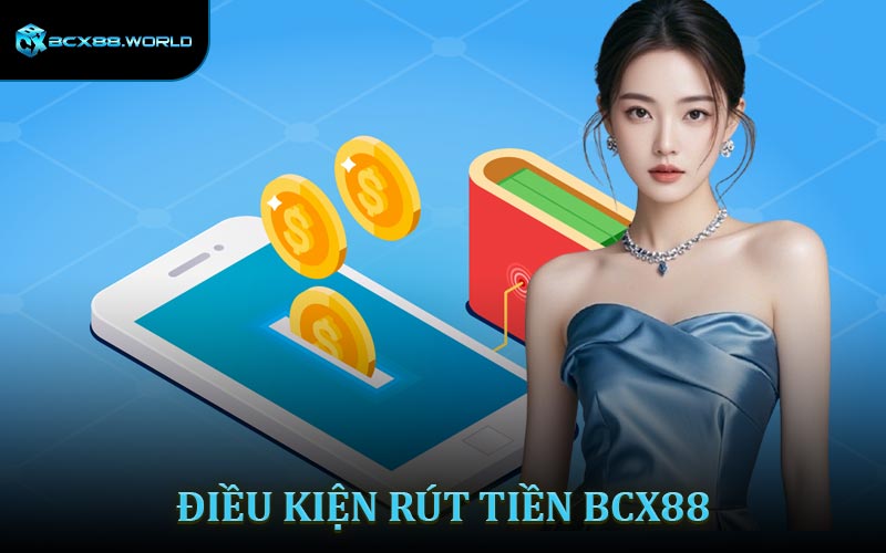 Điều kiện rút tiền BCX88 không bị lỗi