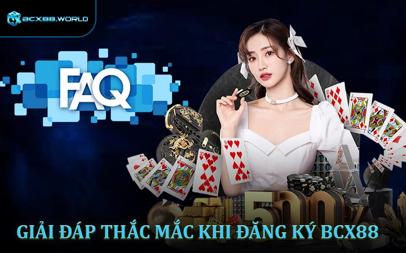 Giải đáp một số thắc mắc khi đăng ký BCX88