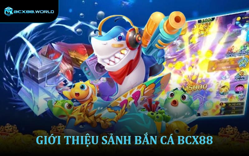 Giới thiệu sảnh bắn cá BCX88