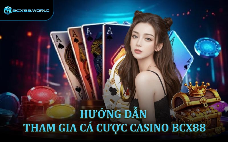 Hướng dẫn tham gia cá cược tại sảnh Casino BCX88
