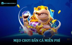 Mẹo Chơi Bắn Cá Miễn Phí - Chiến Thuật Săn Xu Cực Nhanh