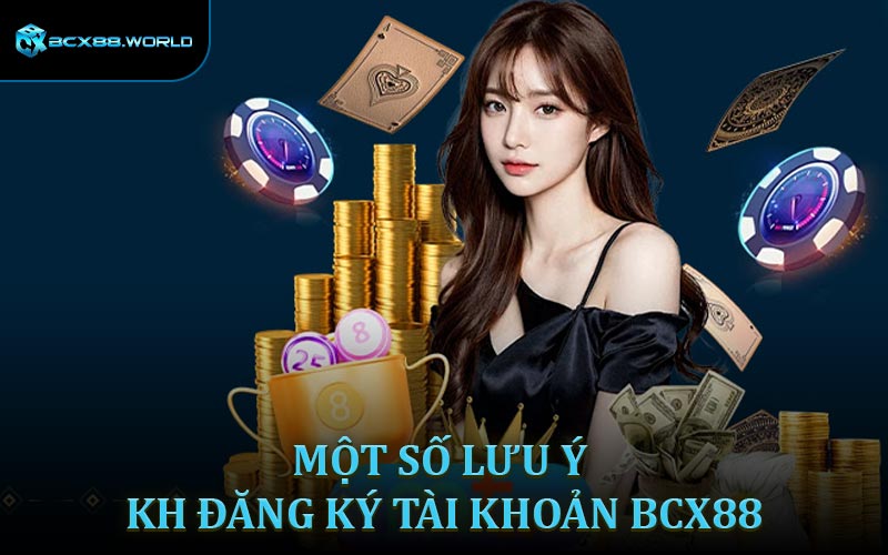 Một số lưu ý khi đăng ký tài khoản BCX88