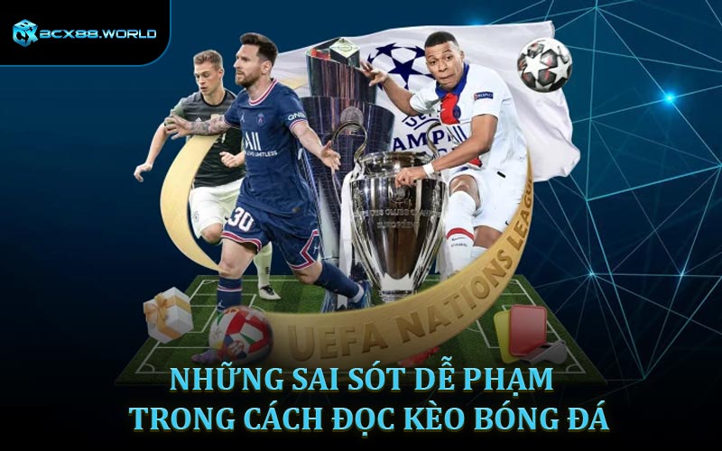 Những sai sót dễ phạm phải trong cách đọc kèo bóng đá