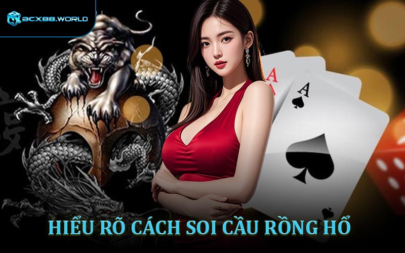 Tìm hiểu về cách soi cầu rồng hổ BCX88