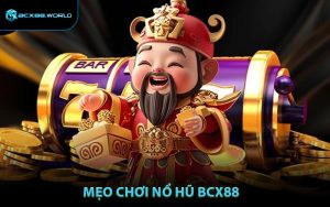 Mẹo Chơi Nổ Hũ BCX88 Chiến Thuật Thắng Lớn Từ Cao Thủ